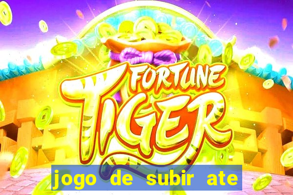 jogo de subir ate o ceu